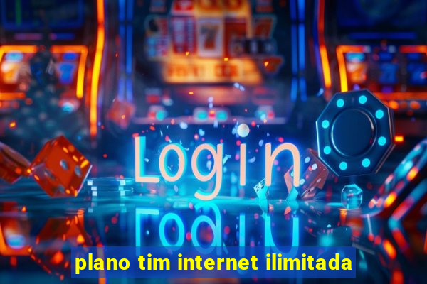 plano tim internet ilimitada